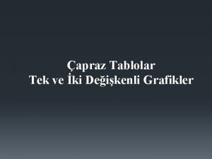 apraz Tablolar Tek ve ki Deikenli Grafikler Tablolarn