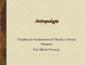 Antropologia Disciplina de Fundamentos de Filosofia e Cincias