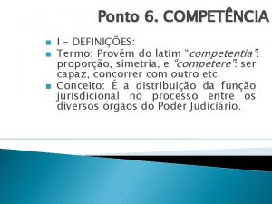 Ponto 6 COMPETNCIA n n n I DEFINIES