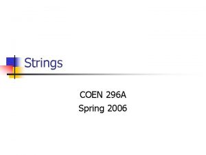 Strings COEN 296 A Spring 2006 Strings n