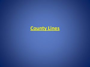 County Lines What is County Lines A group