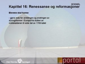 BOKML Kapittel 16 Renessanse og reformasjoner Elevene skal