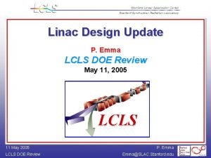 Linac Design Update P Emma LCLS DOE Review