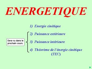 ENERGETIQUE 1 Energie cintique 2 Puissance extrieure Sera