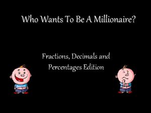 Who wants to be a millionaire fractions