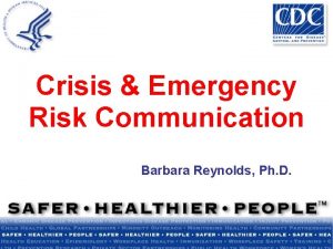 Crisis Emergency Risk Communication Barbara Reynolds Ph D