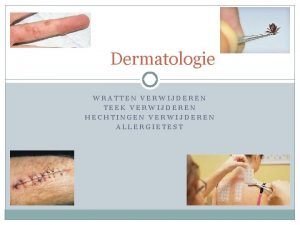 Dermatologie WRATTEN VERWIJDEREN TEEK VERWIJDEREN HECHTINGEN VERWIJDEREN ALLERGIETEST