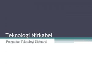 Teknologi Nirkabel Pengantar Teknologi Nirkabel Pengenalan Teknologi Nirkabel