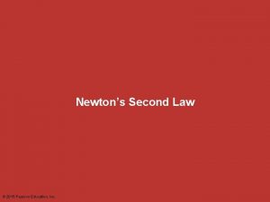 Newtons Second Law 2015 Pearson Education Inc Newtons