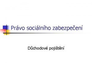 Prvo socilnho zabezpeen Dchodov pojitn Systm dchod z