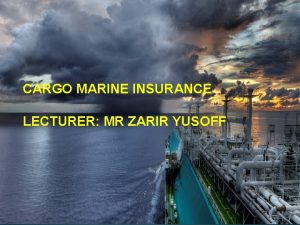 171012 CARGO MARINE INSURANCE LECTURER MR ZARIR YUSOFF