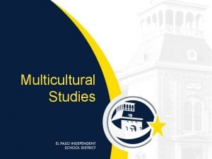 Multicultural Studies Goals of Multicultural Education Include Creating