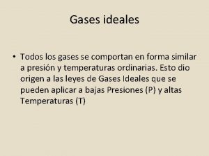 Gases ideales Todos los gases se comportan en