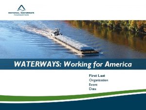 WATERWAYS Working for America First Last Organization Event