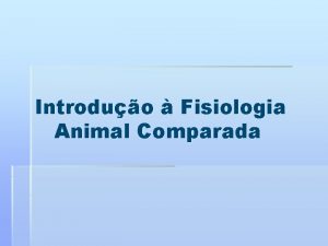 Introduo Fisiologia Animal Comparada Fisiologia Animal O que