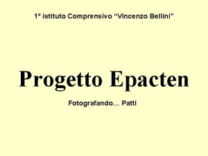 1 istituto Comprensivo Vincenzo Bellini Progetto Epacten Fotografando