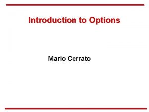 Introduction to Options Mario Cerrato Option Basics Definition