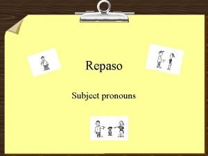 Repaso Subject pronouns Definition Subject Pronouns the pronoun