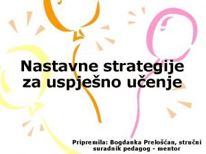Nastavne strategije za uspjeno uenje Pripremila Bogdanka Preloan