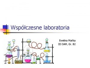 Wspczesne laboratoria Ewelina Maka III OAM Gr B