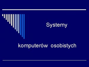 Systemy komputerw osobistych System operacyjny Jest to program