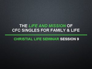 THE LIFE AND MISSION OF CFC SINGLES FOR