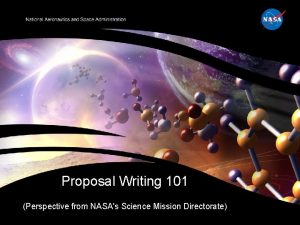 Proposal Writing 101 Perspective from NASAs Science Mission