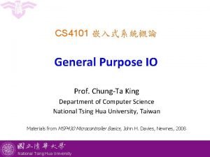 CS 4101 General Purpose IO Prof ChungTa King