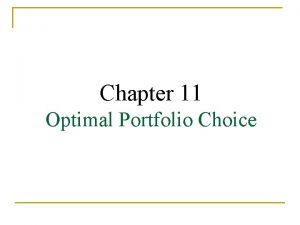 Chapter 11 Optimal Portfolio Choice Chapter Outline 11