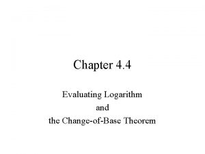 Chapter 4 4 Evaluating Logarithm and the ChangeofBase