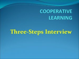 COOPERATIVE LEARNING ThreeSteps Interview ThreeSteps Interview Threestep interviews
