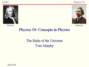 Physics 10 UCSD Newton Einstein Physics 10 Concepts