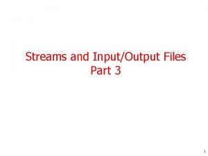 Streams and InputOutput Files Part 3 1 Handling