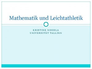 Mathematik und Leichtathletik KRISTINE NOODLA UNIVERSITT TALLINN Inhaltsverzeichnis