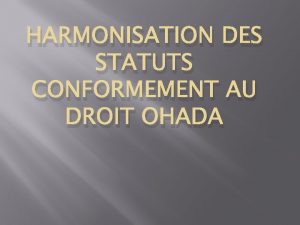 HARMONISATION DES STATUTS CONFORMEMENT AU DROIT OHADA Introduction