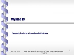 Wykad 13 Elementy Rachunku Prawdopodobiestwa styczen 2003 MAD