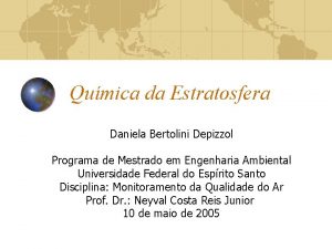 Qumica da Estratosfera Daniela Bertolini Depizzol Programa de