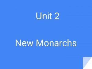 Unit 2 New Monarchs Rise of nationstates 14