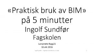 Praktisk bruk av BIM p 5 minutter Ingolf