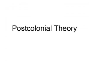 Postcolonialism is