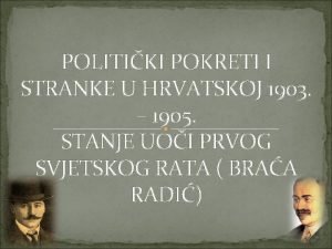 POLITIKI POKRETI I STRANKE U HRVATSKOJ 1903 1905