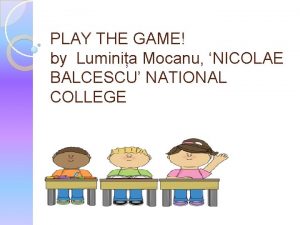 PLAY THE GAME by Luminia Mocanu NICOLAE BALCESCU