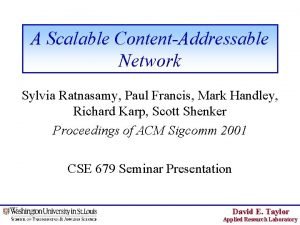 A Scalable ContentAddressable Network Sylvia Ratnasamy Paul Francis