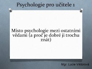 Psychologie pro uitele 1 Msto psychologie mezi ostatnmi