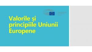 Valorile i principiile Uniunii Europene Valorile i principiile