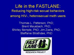 Life in the FASTLANE Reducing highrisk sexual behaviors