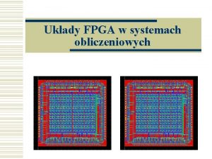 Ukady FPGA w systemach obliczeniowych Plan prezentacji w