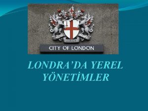 LONDRADA YEREL YNETMLER BRLEK KRALLIK ngiltere olarak nitelendirdiimiz