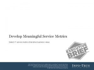 Develop Meaningful Service Metrics Select IT service metrics