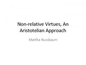 Nonrelative Virtues An Aristotelian Approach Martha Nussbaum Remoteness